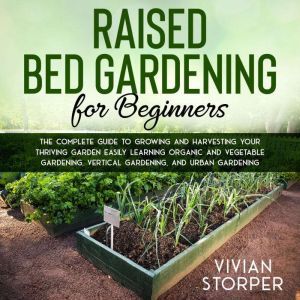 Raised Bed Gardening for Beginners T..., Vivian Storper