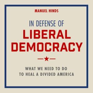 In Defense of Liberal Democracy, Manuel Hinds