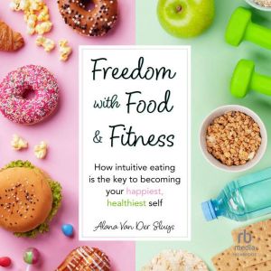 Freedom with Food and Fitness, Alana Van Der Sluys