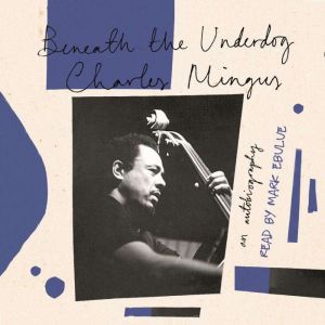 Beneath The Underdog, Charles Mingus