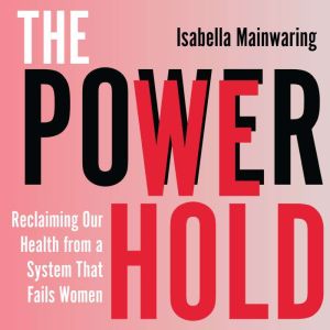 The Power We Hold: Reclaiming Our Health from a System That Fails Women