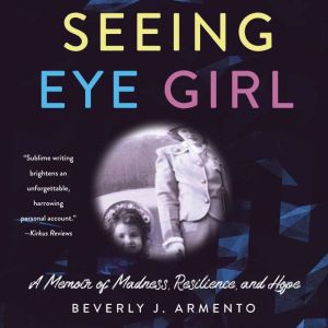 Seeing Eye Girl: A Memoir of Madness, Resilience, and Hope