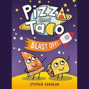 Pizza and Taco Blast Off!, Stephen Shaskan