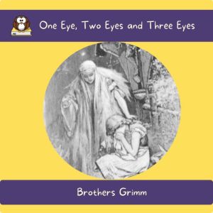 One Eye, Two Eyes and Three Eyes, Brothers Grimm