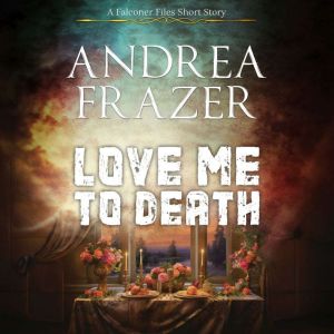 Love Me To Death, Andrea Frazer