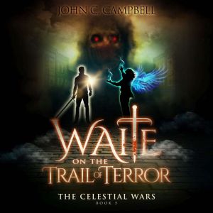 Waite on the Trail of Terror, The Celestial WarsEpisode 5: A Superheroes Supernatural Action Adventure Series