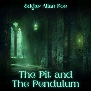 The Pit and the Pendulum, Edgar Allan Poe