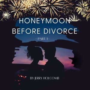 Honeymoon Before Divorce Part 1, JERRY HOLCOMB