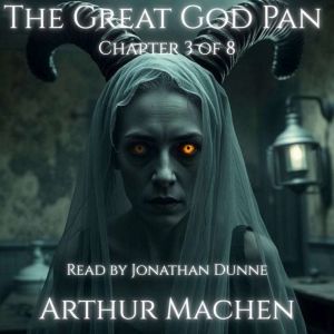 The Great God Pan  Ch. 3 Visions Be..., Arthur Machen