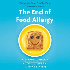 The End of Food Allergy, Kari Nadeau MD, PhD
