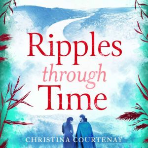 Ripples Through Time: The gripping and sweepingly romantic new dual-time novel from the author of ECHOES OF THE RUNES