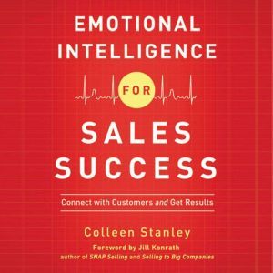 Emotional Intelligence for Sales Success Connect with Customers and Get Results, Colleen Stanley