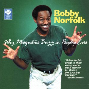 Why Mosquitos Buzz in Peoples Ears, Bobby Norfolk