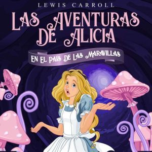 Las Aventuras De Alicia En El Pais De..., Lewis Carroll