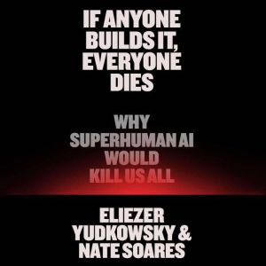 If Anyone Builds It, Everyone Dies, Eliezer Yudkowsky