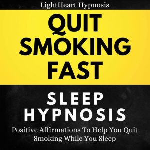 Quit Smoking Fast Sleep Hypnosis, LightHeart Hypnosis