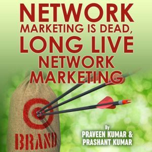 Network Marketing is Dead, Long Live ..., Praveen Kumar  Prashant Kumar