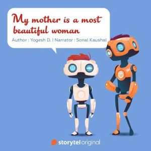 My Mother is the Most Beautiful Woman..., Yogesh D