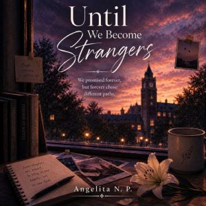 Until We Become Strangers, Angelita N. P.