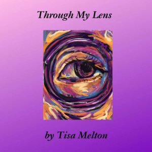 Through My Lens, Tisa Melton
