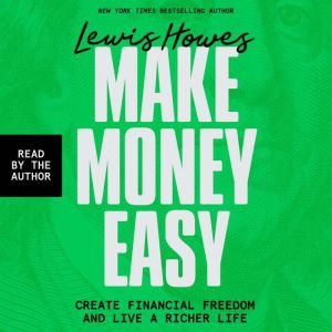 Make Money Easy: Create Financial Freedom and Live a Richer Life