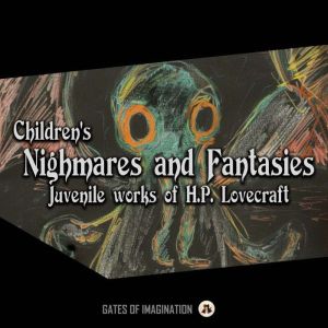 Childrens Nighmares and Fantasies, H.P. Lovecraft