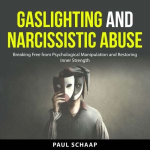 Gaslighting and Narcissistic Abuse, Paul Schaap