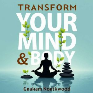 Transform Your Mind and Body: A Holistic Health Journey: Transform your well-being! Access immersive audio lessons tailored fo