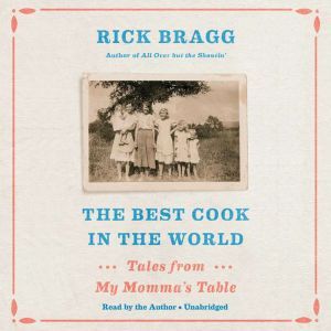 The Best Cook in the World: Tales from My Momma's Table, Rick Bragg