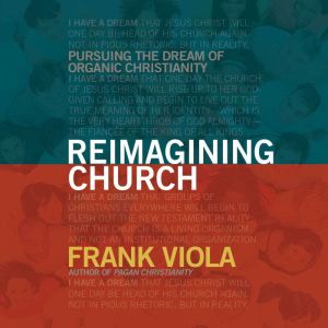 Reimagining Church, Frank Viola