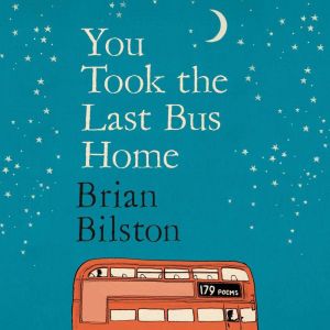 You Took the Last Bus Home, Brian Bilston