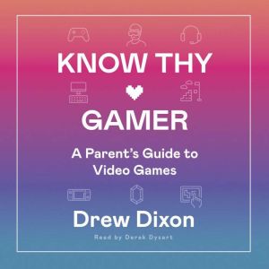 Know Thy Gamer: A Parents Guide to Video Games