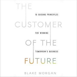 The Customer of the Future, Blake Morgan