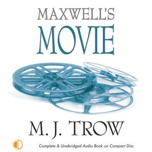 Maxwells Movie, M. J. Trow