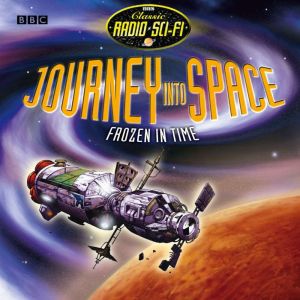 Journey into Space: Frozen in Time: The BBC Radio Sci-Fi Drama