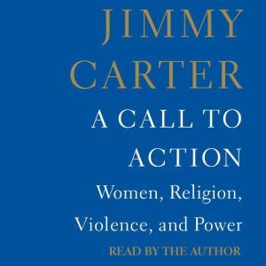 A Call to Action Women, Religion, Violence, and Power, Jimmy Carter