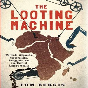 The Looting Machine, Tom Burgis