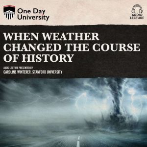 When Weather Changed the Course of Hi..., Caroline Winterer