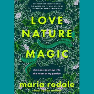 Love, Nature, Magic, Maria Rodale