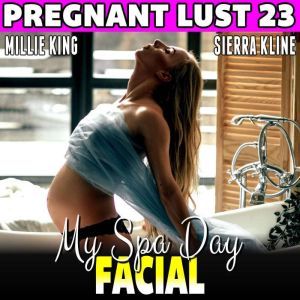 My Spa Day Facial  Pregnant Lust 23 ..., Millie King