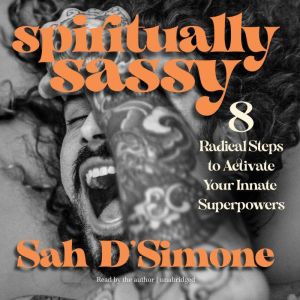 Spiritually Sassy: 8 Radical Steps to Activate Your Innate Superpowers