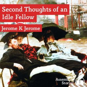 The Second Thoughts of an Idle Fellow..., Jerome K. Jerome