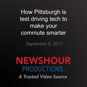 How Pittsburgh is test driving tech t..., PBS NewsHour