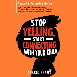 Stop Yelling, Start Connecting with Y..., Carrie Khang