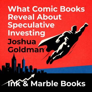 What Comic Books Reveal About Specula..., Joshua Goldman
