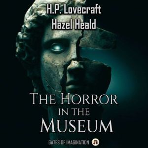 The Horror in the Museum, H.P. Lovecraft