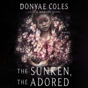 The Sunken, the Adored, Donyae Coles