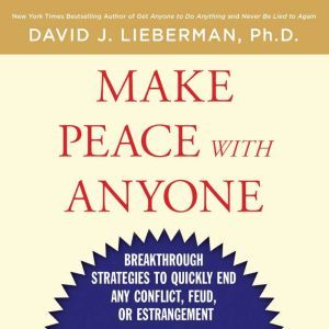 Make Peace With Anyone, Dr. David J. Lieberman, Ph.D.