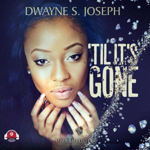 Til Its Gone, Dwayne S. Joseph