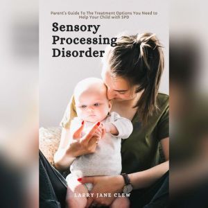 Sensory Processing Disorder Parents..., Larry Jane Clew